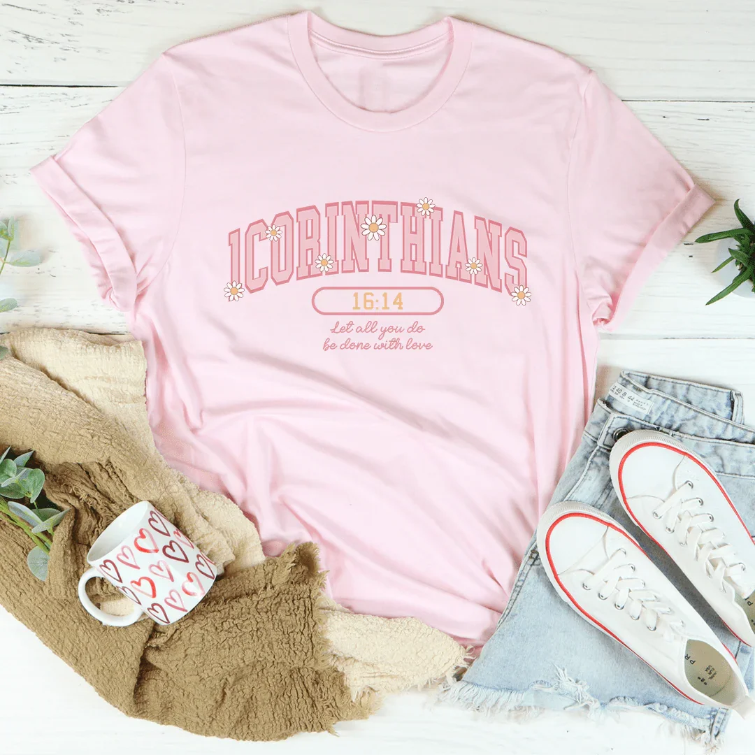 1 Corinthians 16:14 Let All That You Do Be Done With Love Tee