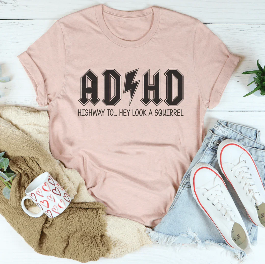 ADHD Highway To Hey Look A Squirrel Tee