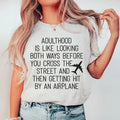 Adulthood Is Like Looking Both Ways Before You Cross The Street Tee