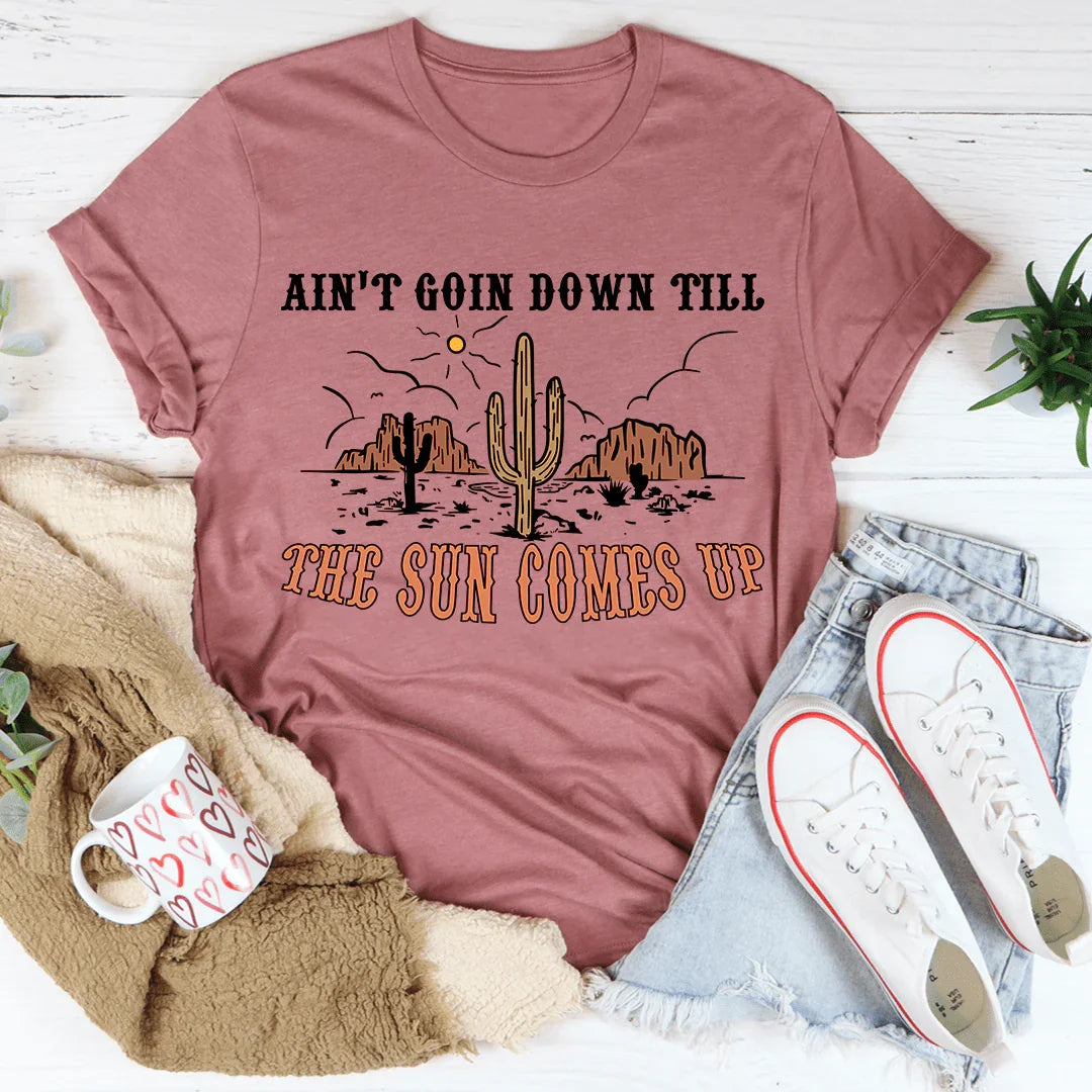Ain't Goin Down Till The Sun Comes Up Tee