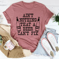 Ain't Nothing That A Beer Can't Fix Tee