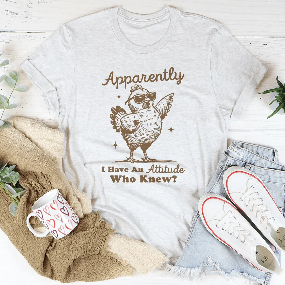 Apparently I have Attitude Who Know Tee