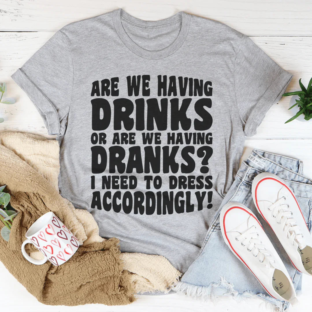Are We Having Drinks Tee