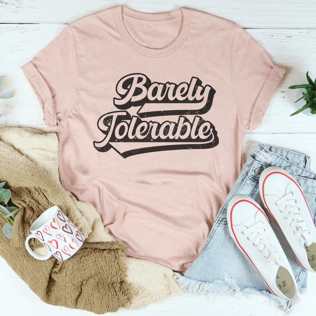 Barely Tolerable Tee