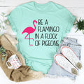 Be A Flamingo In A Flock Of Pigeons Tee