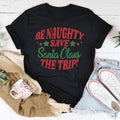 BE Naughty Save Santa Clause The Trip Tee