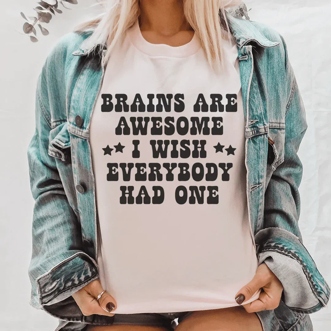 Brains Are Awesome I Wish Everybody Had One Tee