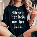 Break Her Bed Not Her Heart Tee