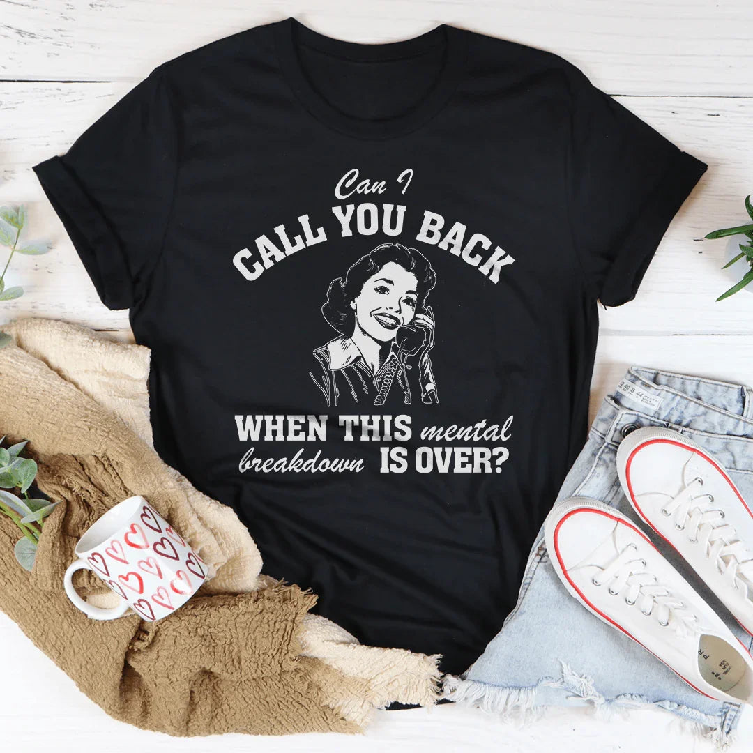 Can I Call You Back When This Mental Tee