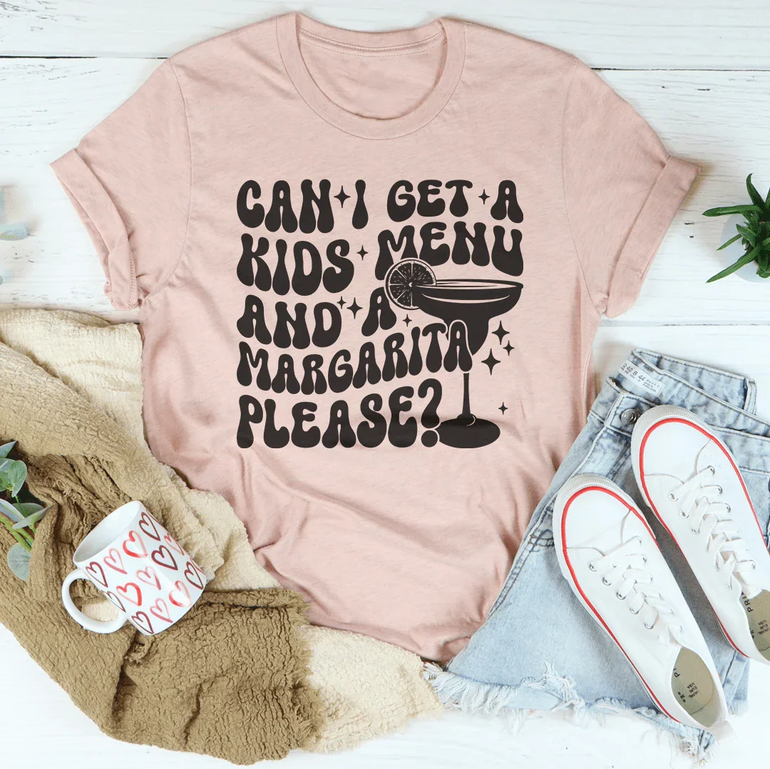 Can I Get A Kids Menu And A Margarita Please Tee