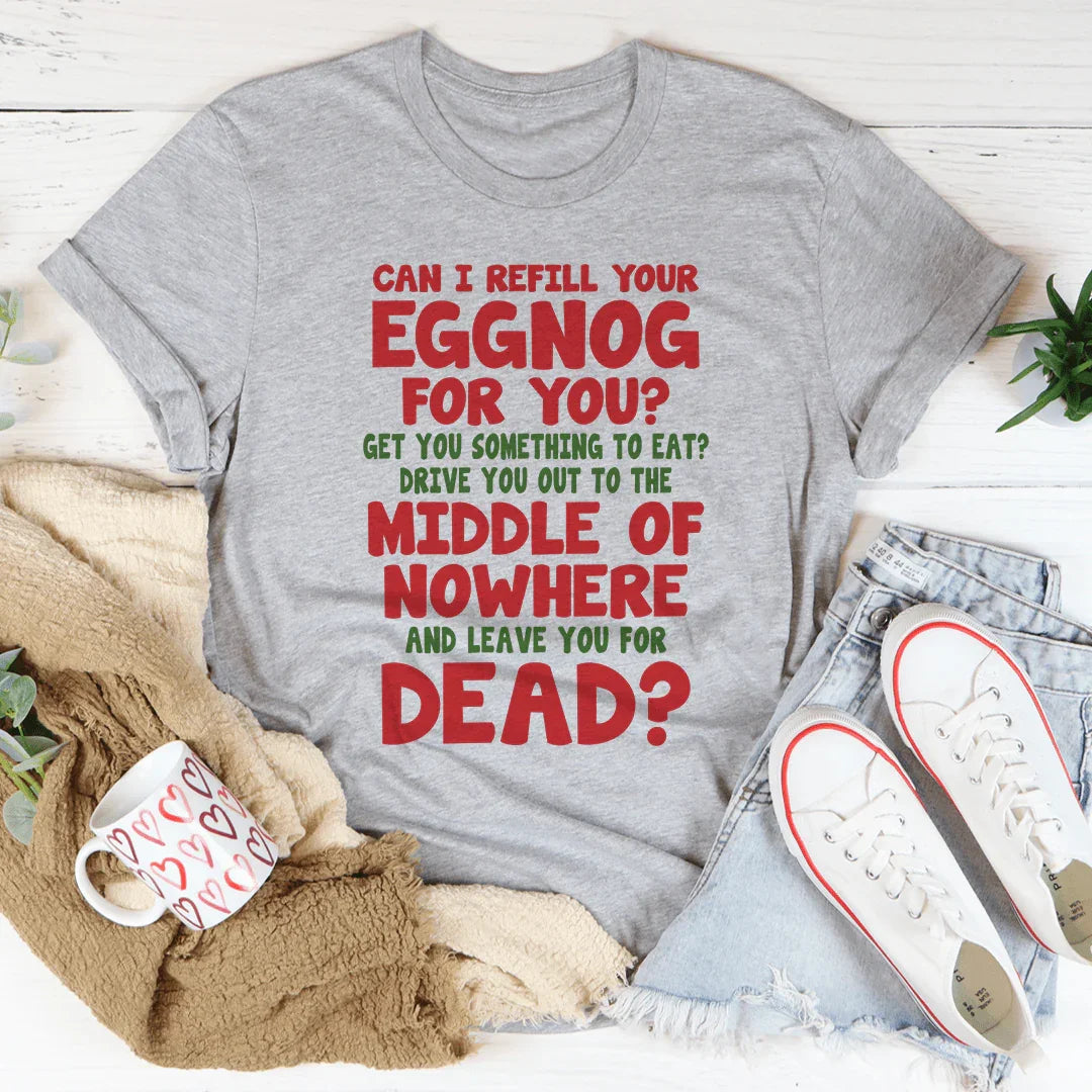 Can I Refill Your Eggnog Tee