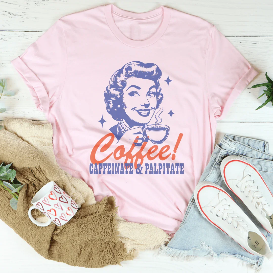 Coffee Caffeinate & Palpitate Tee