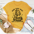 Did You Say Dry & Tasteless Tee