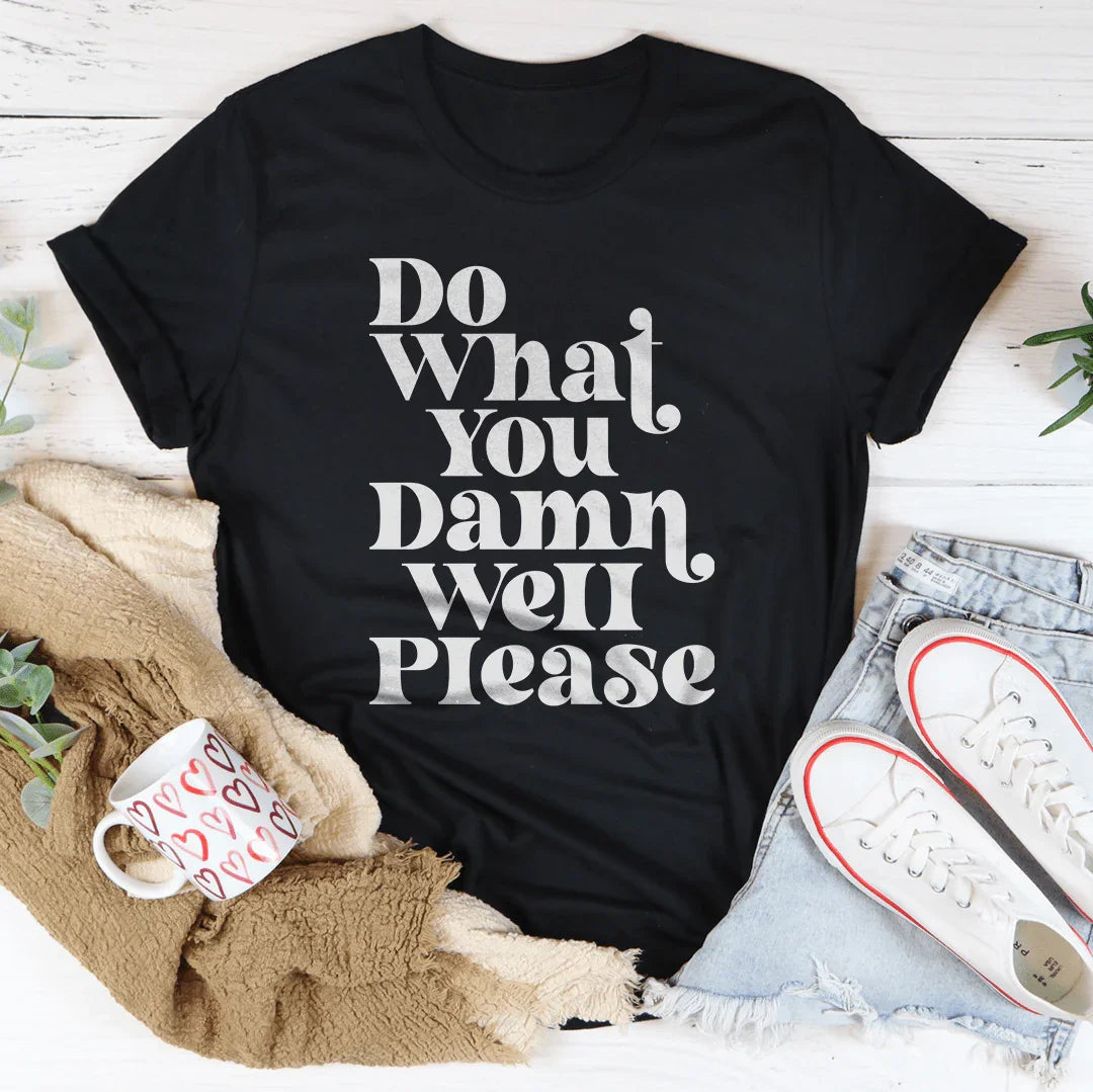 Do What You Damn Well Please Tee