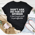 Don't Ask Me For My Opinion Tee
