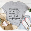 Drunk Me Had Her Reasons Tee
