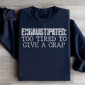 Exhaustipated To Tired To Give A Crap Sweatshirt