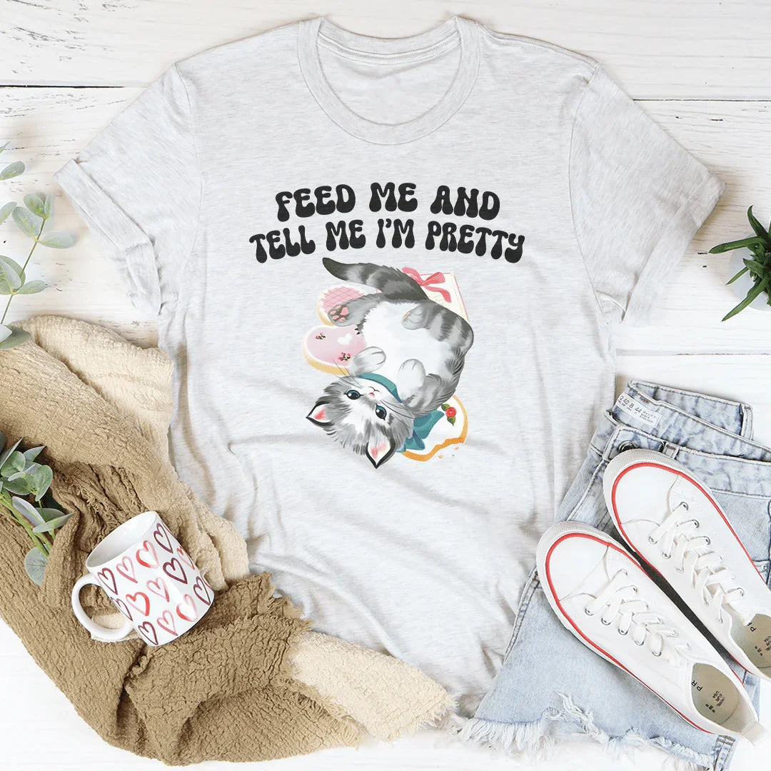 Feed Me And tell Me I’m Pretty Tee