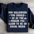 For Halloween You Should Go As Sweatshirt
