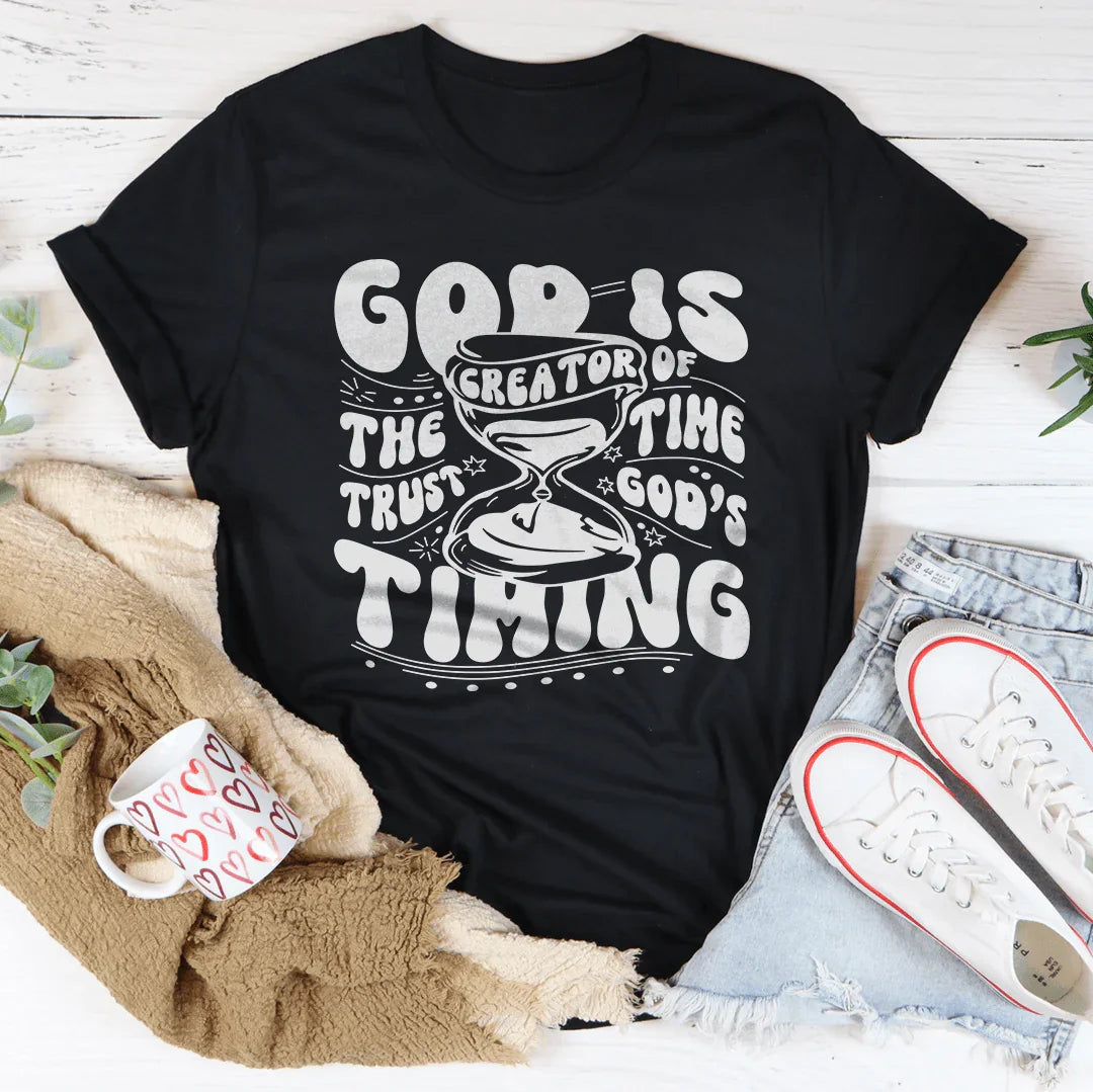 God Is The Creator Of Time Trust God's Timing Tee