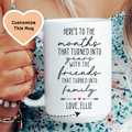 Here's To The Months That Turned Into Years Custom Mug