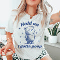 Hold On I Gotta Poop Tee