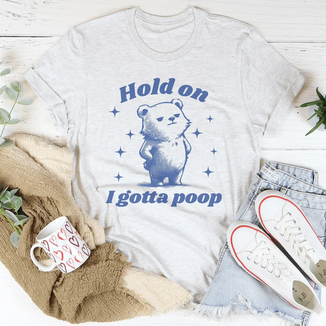 Hold On I Gotta Poop Tee