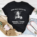 How Old I Gotta Be Before I Know What's Goin'on Tee
