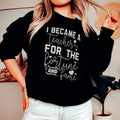 I Became A Teacher For The Fortune And Fame Sweatshirt
