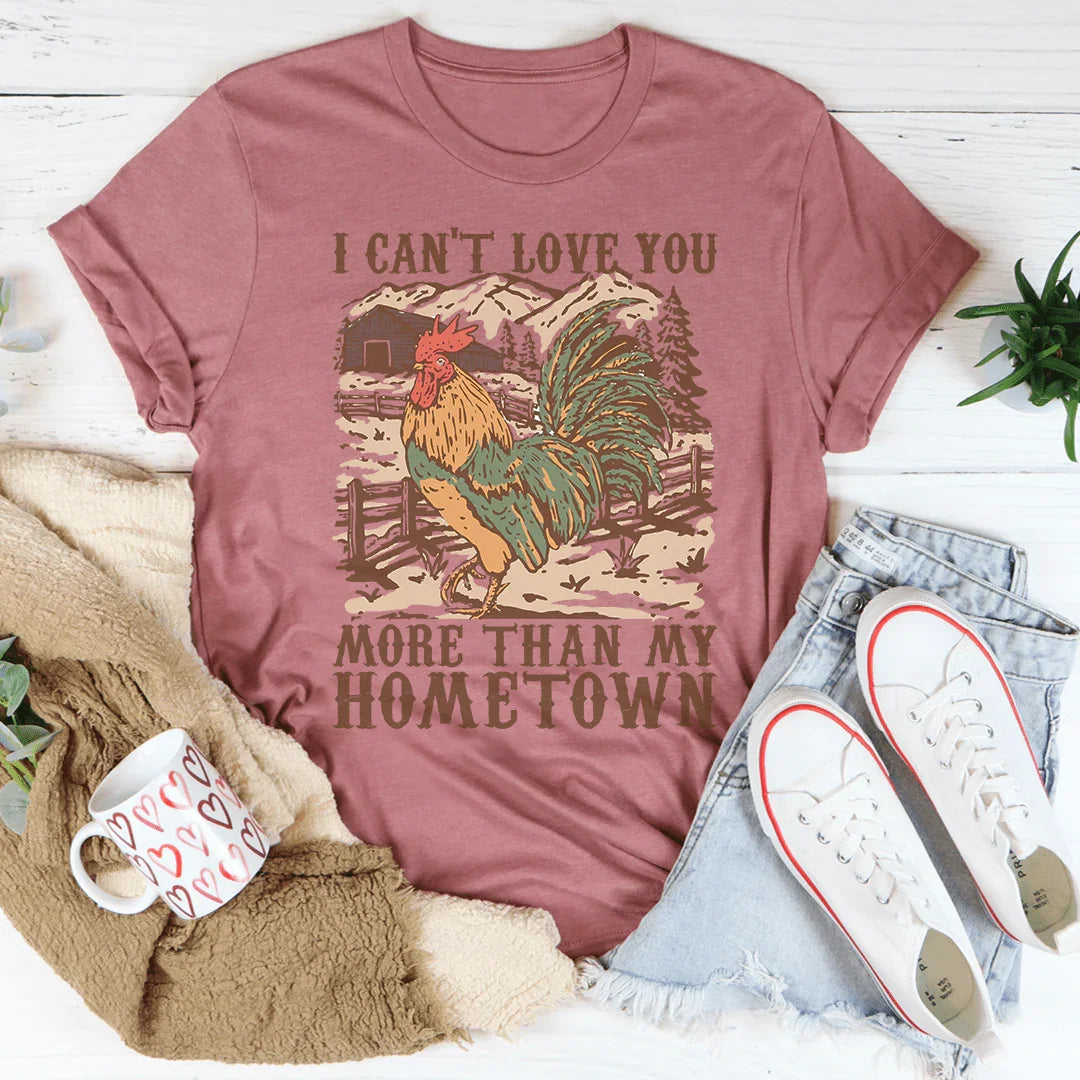 I Can't Love You More Than My Hometown Tee