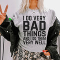 I Do Very Bad Things And I Do Them Very Well Tee