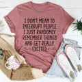 I Don't Mean To Interrupt People Tee
