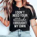I Don't Need Your Attitude Tee