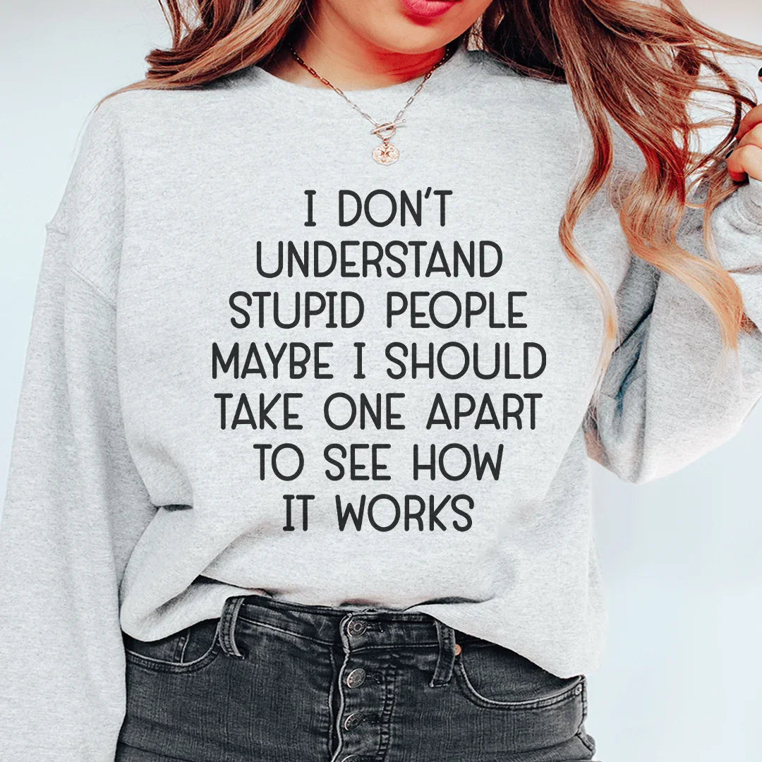 I Don't Understand Stupid People Sweatshirt