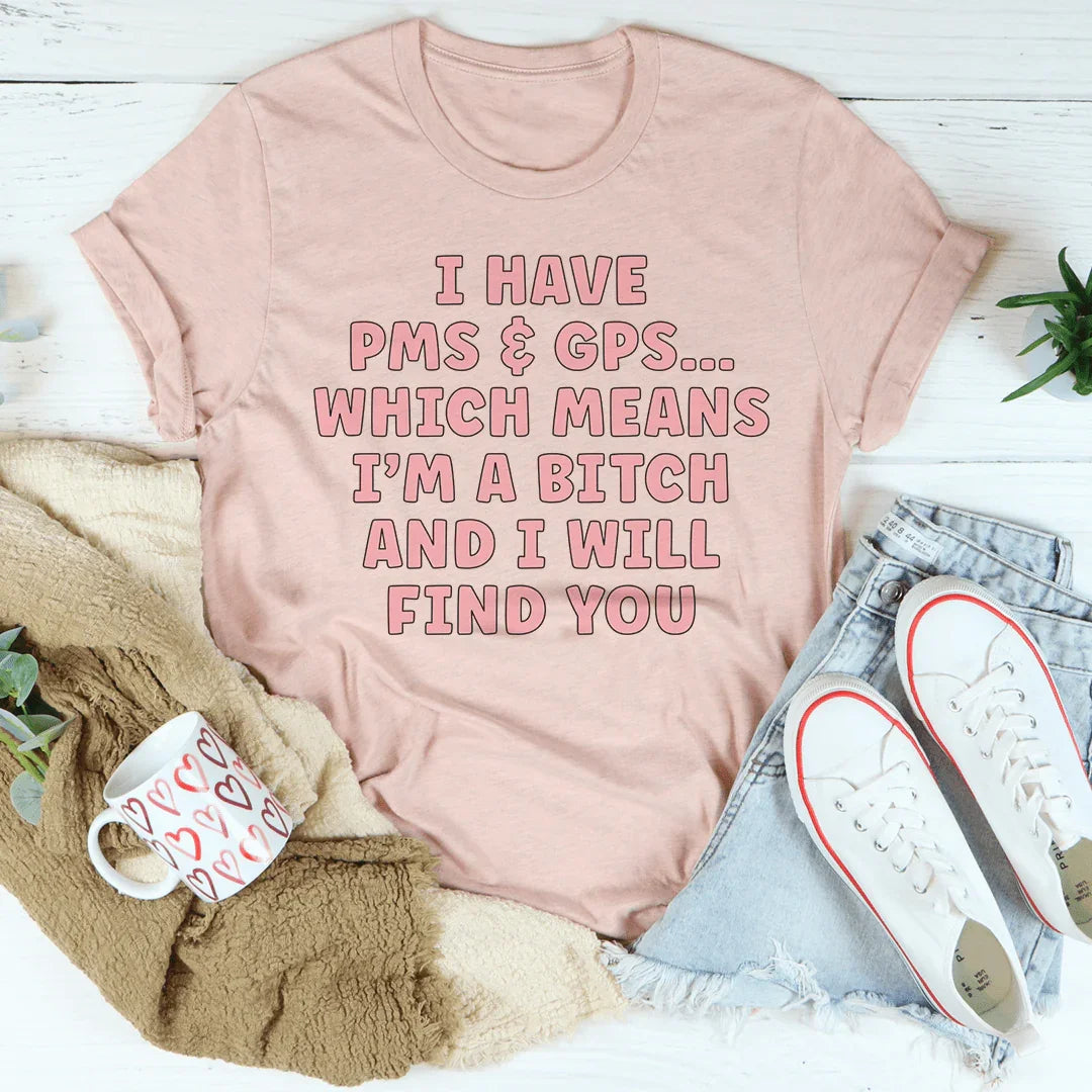 I Have PMS & GPS Tee