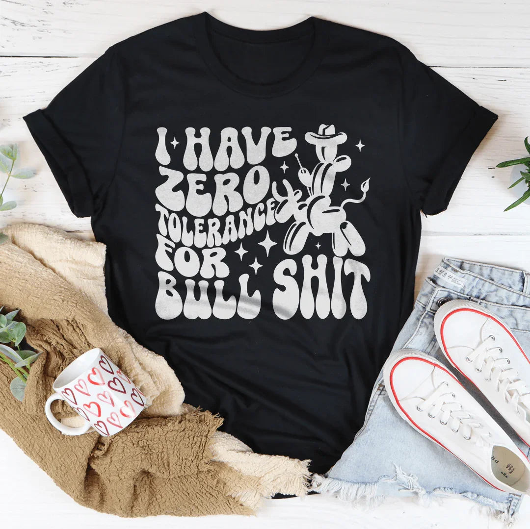 I Have Zero Tolerance For BS Tee