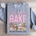 I Just Want To Bake And Watch Christmas Movies Sweatshirt