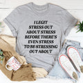I Legit Stress Out Tee