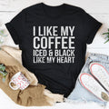 I Like My Coffee Iced And Black Like My Heart Tee