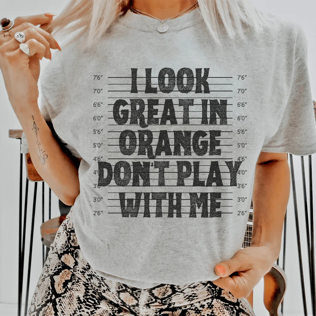 I Look Great In Orange Don't Play With Me Tee