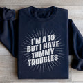 I'm A 10 But I Have Tummy Troubles Sweatshirt