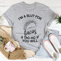 I'm A Slut For Tacos A Tac-ho If You Will Tee