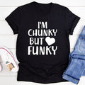 I'm Chunky But Funky Tee