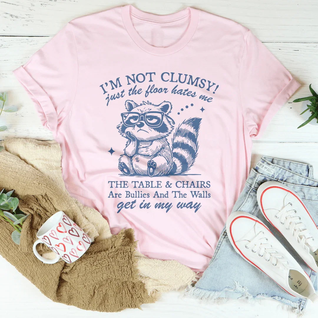 I'm Not Clumsy Just The Floor Hates Me Tee