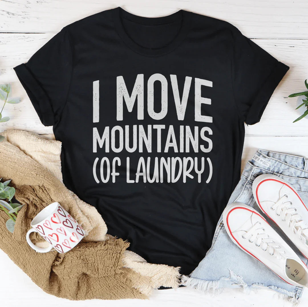 I Move Mountains Of Laundry Tee
