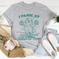 I Panic At A Lot Places Besides The Disco Tee