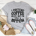 I Pretend Coffee Helps