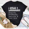 I Speak 4 Languages English Profanity Sarcasm & Real S* Tee