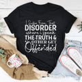 I Suffer From That Disorder Where I Speak The Truth Tee