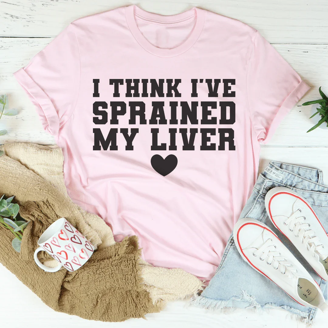 I Think I've Sprained My Liver Tee